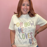 Oh How He Loves Us Graphic Tee