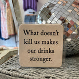 4-Pack Coaster | What Doesn't Kill Us Makes Our Drink Strong