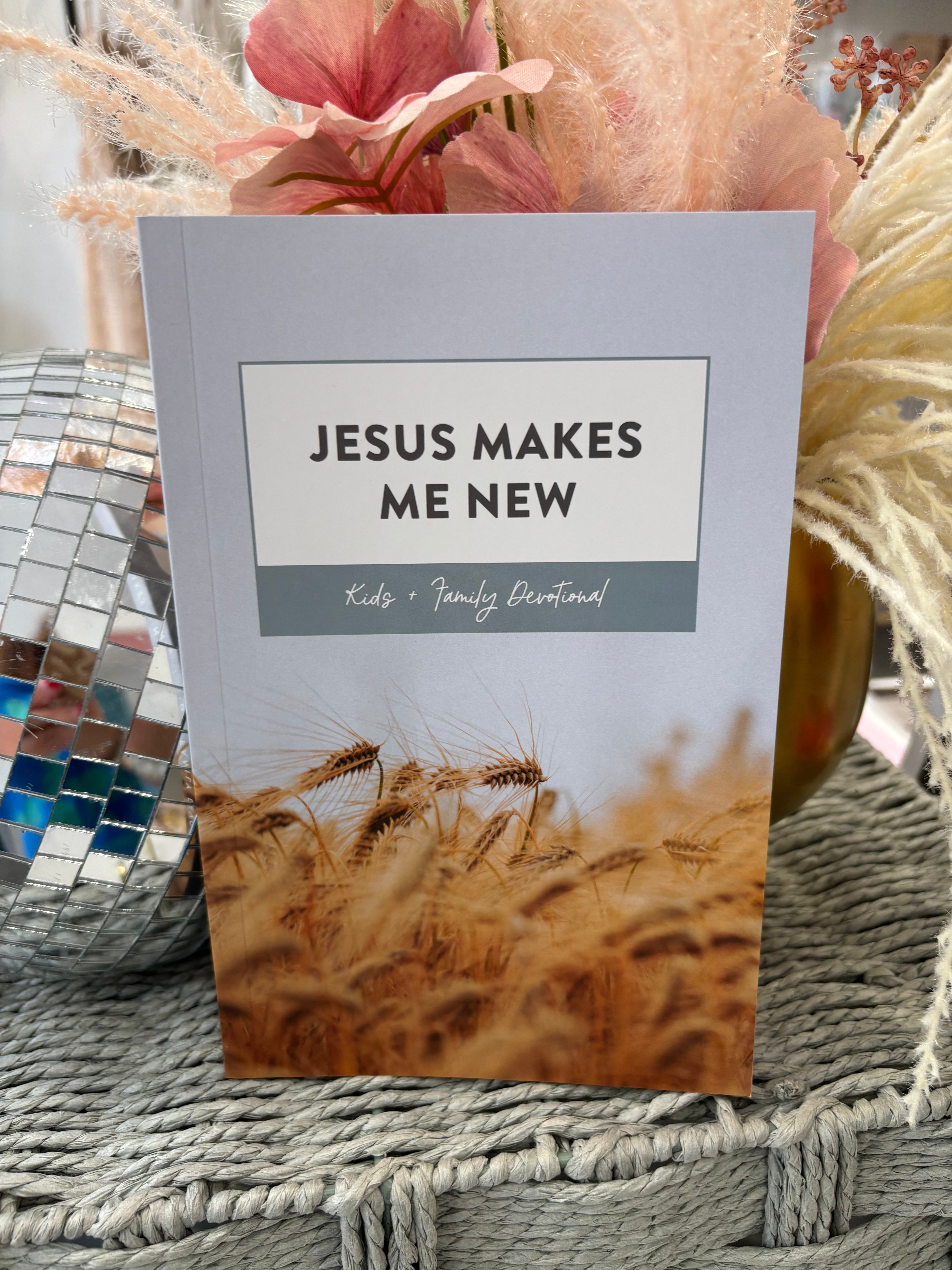 Jesus Makes Me New Family Devotional