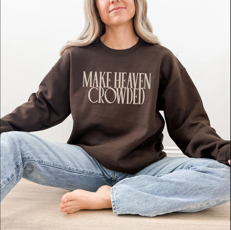 Make Heaven Crowded Sweatshirt